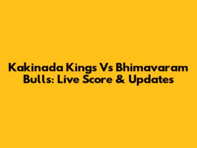 Kakinada Kings Vs Bhimavaram Bulls: Live Score & Updates