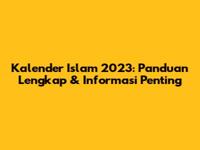 Kalender Islam 2023: Panduan Lengkap & Informasi Penting