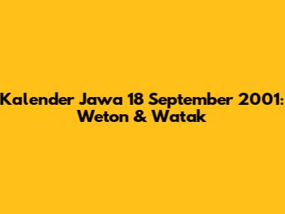 Kalender Jawa 18 September 2001: Weton & Watak