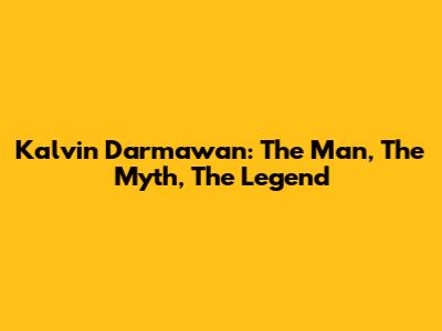 Kalvin Darmawan: The Man, The Myth, The Legend