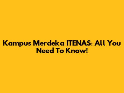 Kampus Merdeka ITENAS: All You Need To Know!