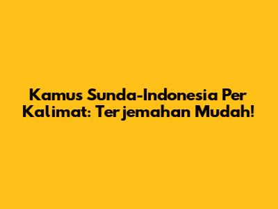 Kamus Sunda-Indonesia Per Kalimat: Terjemahan Mudah!