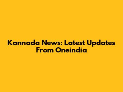 Kannada News: Latest Updates From Oneindia