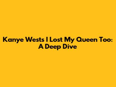 Kanye West's "I Lost My Queen Too": A Deep Dive
