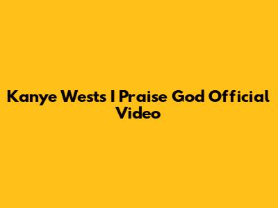 Kanye West's "I Praise God" Official Video