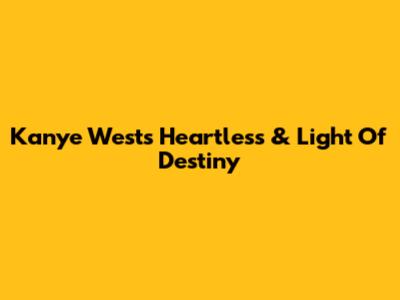 Kanye West's 'Heartless' & 'Light Of Destiny'