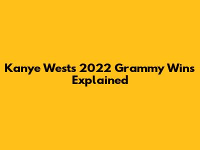 Kanye West's 2022 Grammy Wins Explained