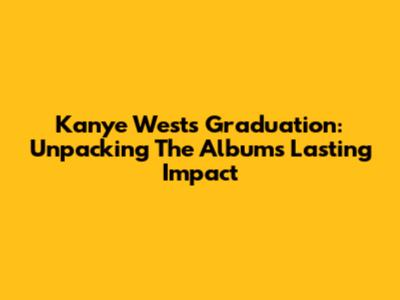 Kanye West's Graduation: Unpacking The Album's Lasting Impact