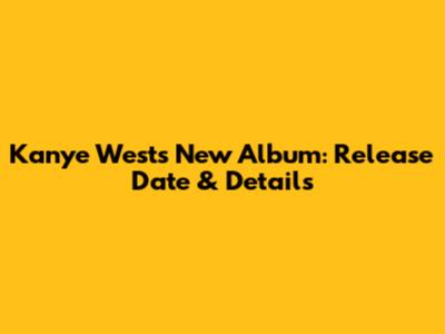 Kanye West's New Album: Release Date & Details