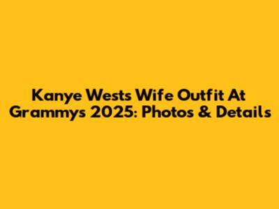 Kanye West's Wife Outfit At Grammys 2025: Photos & Details