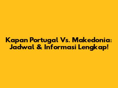 Kapan Portugal Vs. Makedonia: Jadwal & Informasi Lengkap!