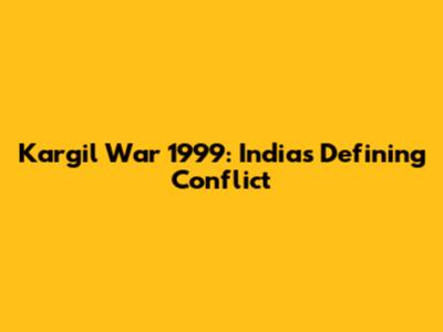 Kargil War 1999: India's Defining Conflict