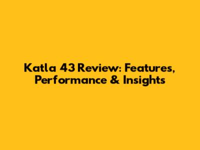 Katla 43 Review: Features, Performance & Insights