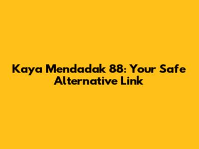 Kaya Mendadak 88: Your Safe Alternative Link
