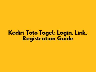 Kediri Toto Togel: Login, Link, Registration Guide