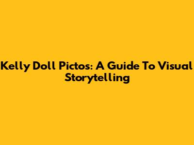 Kelly Doll Pictos: A Guide To Visual Storytelling