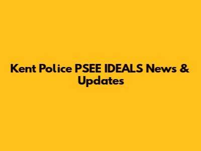 Kent Police PSEE IDEALS News & Updates