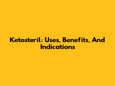 Ketosteril: Uses, Benefits, And Indications