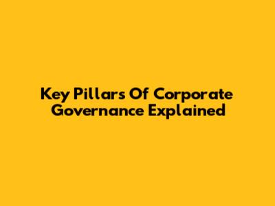 Key Pillars Of Corporate Governance Explained