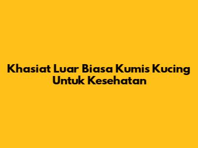 Khasiat Luar Biasa Kumis Kucing Untuk Kesehatan
