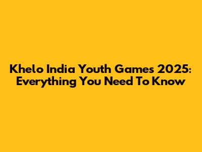 Khelo India Youth Games 2025: Everything You Need To Know