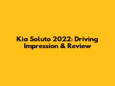 Kia Soluto 2022: Driving Impression & Review