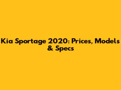 Kia Sportage 2020: Prices, Models & Specs