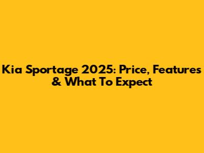 Kia Sportage 2025: Price, Features & What To Expect