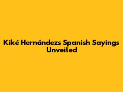 Kiké Hernández's Spanish Sayings Unveiled