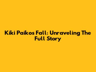 Kiki Paiko's Fall: Unraveling The Full Story
