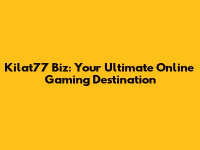 Kilat77 Biz: Your Ultimate Online Gaming Destination
