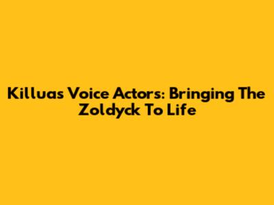 Killua's Voice Actors: Bringing The Zoldyck To Life