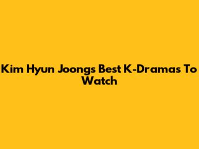 Kim Hyun Joong's Best K-Dramas To Watch