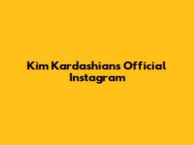 Kim Kardashian's Official Instagram