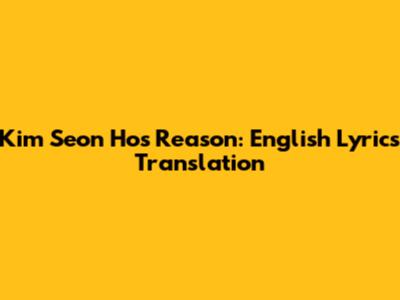 Kim Seon Ho's 'Reason': English Lyrics Translation