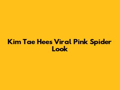 Kim Tae Hee's Viral Pink Spider Look