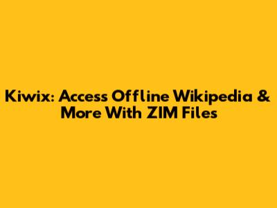 Kiwix: Access Offline Wikipedia & More With ZIM Files