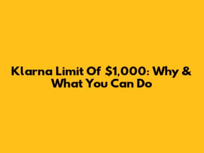 Klarna Limit Of $1,000: Why & What You Can Do