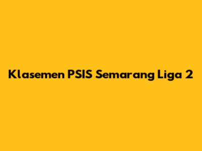 Klasemen PSIS Semarang Liga 2