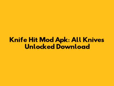 Knife Hit Mod Apk: All Knives Unlocked Download