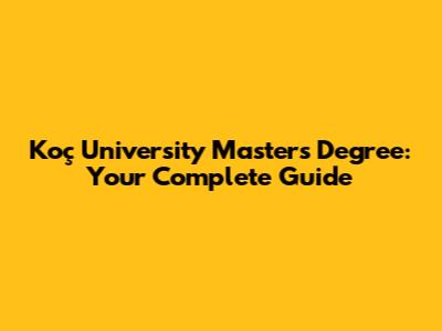 Koç University Master's Degree: Your Complete Guide