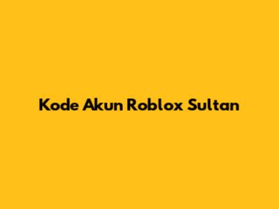 Kode Akun Roblox Sultan