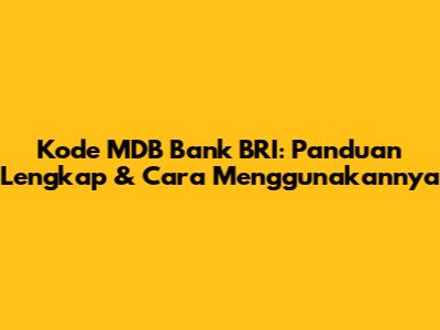 Kode MDB Bank BRI: Panduan Lengkap & Cara Menggunakannya