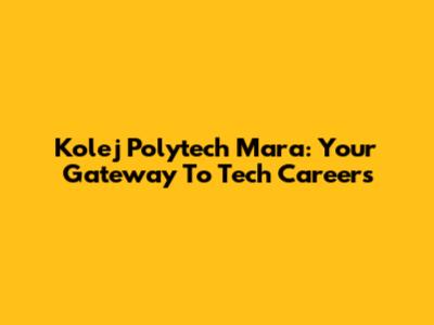 Kolej Polytech Mara: Your Gateway To Tech Careers