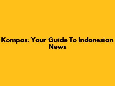 Kompas: Your Guide To Indonesian News