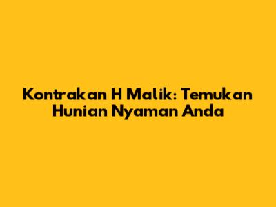 Kontrakan H Malik: Temukan Hunian Nyaman Anda