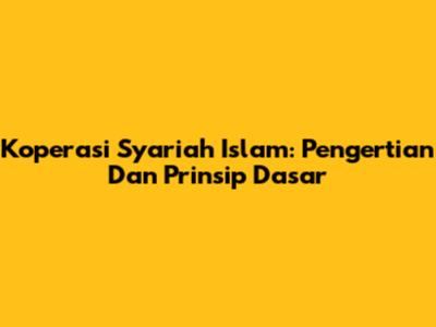 Koperasi Syariah Islam: Pengertian Dan Prinsip Dasar