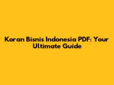 Koran Bisnis Indonesia PDF: Your Ultimate Guide