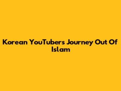 Korean YouTuber's Journey Out Of Islam
