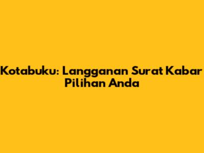Kotabuku: Langganan Surat Kabar Pilihan Anda